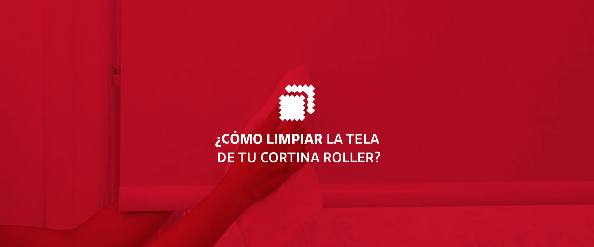 ¿CÓMO LIMPIAR LA TELA DE TU CORTINA ROLLER?